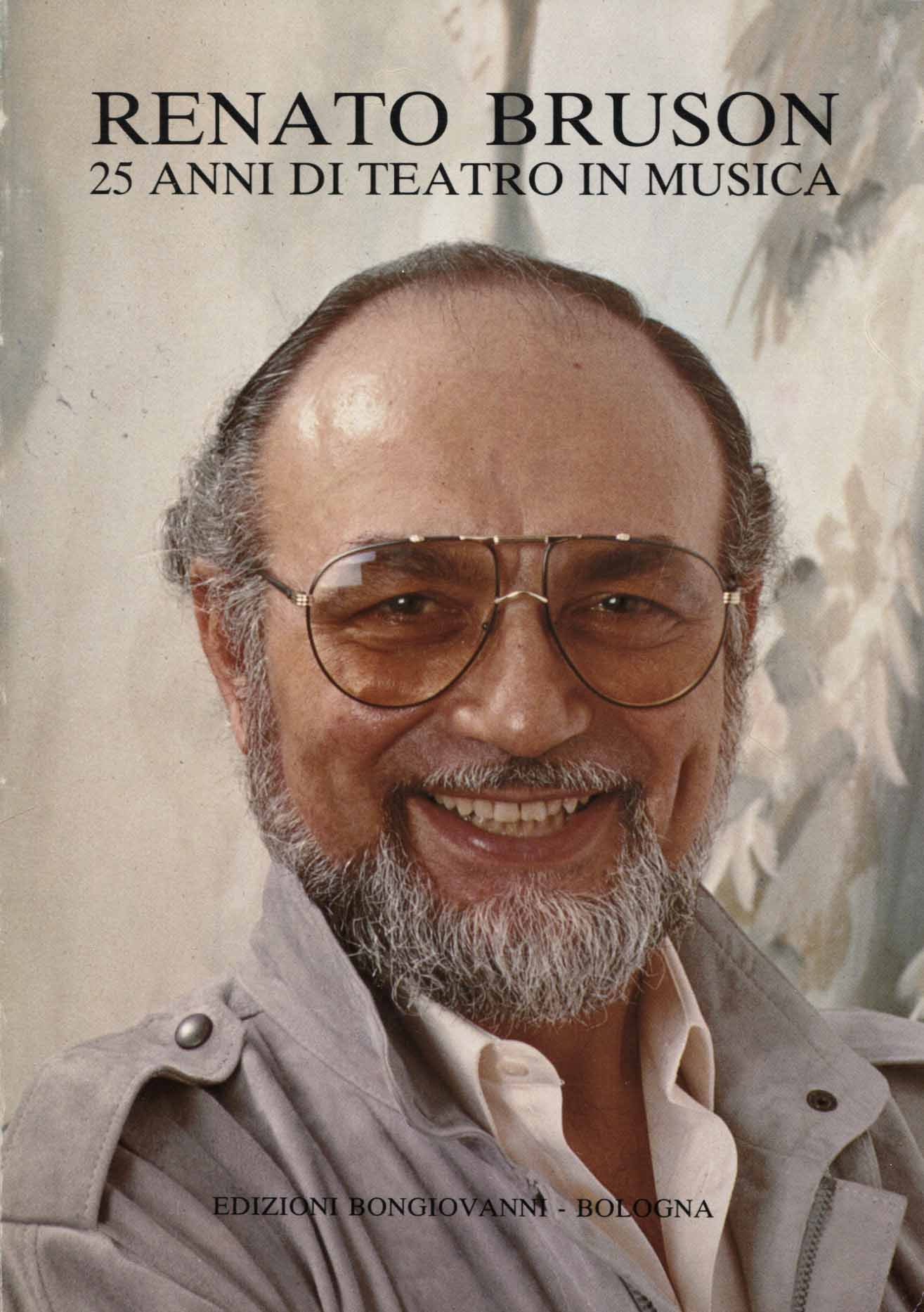 Renato Bruson : 25 anni di teatro in musica / a cura di Tita Tegano ; testimonianze e note critiche di Carlo Belli ... -et al.!